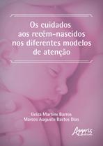 Livro - Os cuidados aos recém-nascidos nos diferentes modelos de atenção