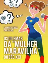 Livro - Os Dilemas da "Mulher Maravilha" do Século XXI