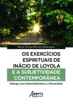 Livro - Os exercícios espirituais de inácio de loyola e a subjetividade contemporânea: diálogo com roland barthes e a psicanálise Livro - Os exercícios espirituais de inácio de loyola e a subjetividade contemporânea: diálogo com roland barthes e a psicanálise