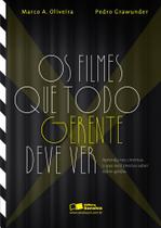 Livro - Os filmes que todo gerente deve ver: Aprenda nos cinemas o que você precisa saber sobre gestão
