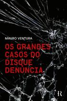 Livro - Os grandes casos do Disque Denúncia