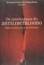 Livro - Os intelectuais do antiliberalismo: alternativas à modernidade capitalista