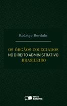 Livro - Os órgãos colegiados no direito administrativo brasileiro - 1ª edição de 2016 Livro - Os órgãos colegiados no direito administrativo brasileiro - 1ª edição de 2016