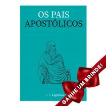 Livro Os Pais Apostólicos J.B. Lightfoot Cristão Evangélico Gospel Igreja Família Homem Mulher Jovens Adolescentes Estudo Religião Ministério Fé - Presente Religião Igreja Jesus Teologia Barato