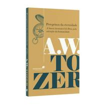 Livro Os Peregrinos Da Eternidade - A. W. Tozer