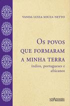 Livro - Os povos que formaram a minha terra - Índios, portugueses e africanos