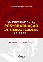 Livro - Os programas de pós-graduação interdisciplinares no brasil: um debate sociológico Livro - Os programas de pós-graduação interdisciplinares no brasil: um debate sociológico