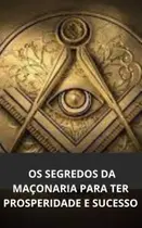 Livro os segredos da maçonaria para ter prosperidade e sucesso