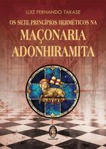 Livro - Os Sete Princípios Herméticos da Maçonaria Adonhiramita, por Luiz Fernando Takase - Editora Madras