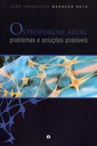 Livro - Osteoporose Atual - Problemas e Soluções Possíveis - Marques Neto - Segmento Farma
