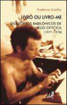 Livro ou livro-me - os escritos babilonicos de helio oiticica (1971-1978) Livro ou livro-me - os escritos babilonicos de helio oiticica (1971-1978)