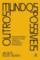 Livro - Outros mundos possíveis: problematizando discursos sobre trabalho, autonomia e dependência