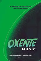 Livro - Oxente Music: a história de sucesso do forró eletrônico - Viseu