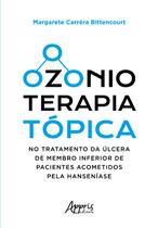 Livro - OZONIOTERAPIA TÓPICA NO TRATAMENTO DA ÚLCERA DE MEMBRO INFERIOR DE PACIENTES ACOMETIDOS PELA HANSENÍASE