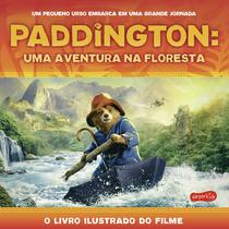 Livro - Paddington: Uma aventura na floresta | O livro ilustrado do filme