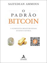 Livro - Padrao Bitcoin - A Alternativa Descentralizada Ao Banco Central, O Livro - Padrao Bitcoin - A Alternativa Descentralizada Ao Banco Central, O