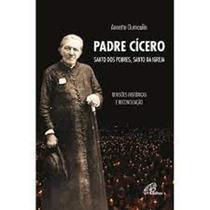 Livro Padre Cícero, Santo dos Pobres, Santo da Igreja (Annette Dumoulin)