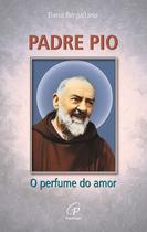 Livro - Padre Pio: O perfume do amor