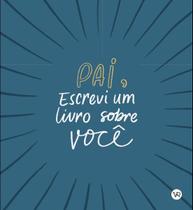 Livro - Pai, Escrevi um Livro Sobre Você Livro - Pai, Escrevi um Livro Sobre Você