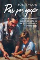 Livro - Pai por opção: um guia prático para a criação de filhos corajosos e virtuosos