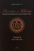 Livro - Paixão e Glória - História da Companhia de Jesus em corpo e alma - tomo 2: Verão (1581-1687)