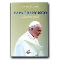 Livro Papa Francisco: Das Palavras aos Gestos - Núbia Tatiele
