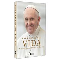 Livro Papa Francisco, Vida, A minha história através da História, desde seus primeiros anos durante a Segunda Guerra Mundial até os conflitos de hoje