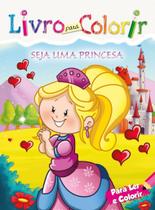 Livro para Colorir - Ler e Colorir - Seja uma Princesa - Bicho Esperto
