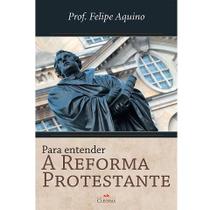 Livro para entender a reforma protestante: o que ela causou - felipe aquino - Cleofas