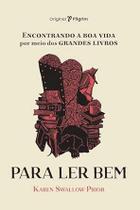 Livro - Para ler bem: Encontrando a boa vida por meio dos grandes livros
