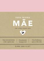 Livro Para Minha Mãe Um Livro Sobre Nós Elma Van Vliet Livro Para Minha Mãe Um Livro Sobre Nós Elma Van Vliet