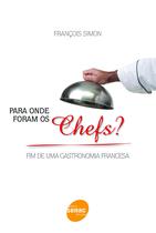 Livro - Para onde foram os chefs? Fim de uma gastronomia francesa