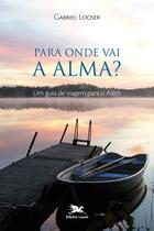 Livro - Para onde vai a alma? - Um guia de viagem para o além Livro - Para onde vai a alma? - Um guia de viagem para o além