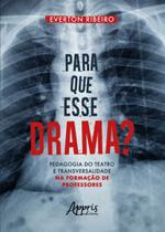 Livro - Para que esse drama? pedagogia do teatro e transversalidade na formação de professores Livro - Para que esse drama? pedagogia do teatro e transversalidade na formação de professores