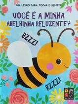 Livro para tocar e sentir - Você é a minha abelhinha reluzente - PÉ DA LETRA