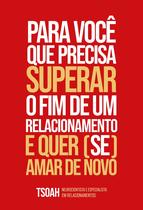 Livro - Para você que precisa superar o fim de um relacionamento e quer (se) amar de novo Livro - Para você que precisa superar o fim de um relacionamento e quer (se) amar de novo