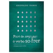 Livro: Pare De Conjugar O Verbo Sofrer Ariovaldo Ramos - ULTIMATO