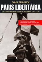 Livro - Paris libertária: os aventureiros da arte moderna (1931-1940) Livro - Paris libertária: os aventureiros da arte moderna (1931-1940)