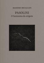Livro - Pasolini: o fantasma da origem Livro - Pasolini: o fantasma da origem