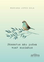 Livro - Pássaros Não Podem Voar Sozinhos Livro - Pássaros Não Podem Voar Sozinhos