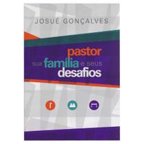 Livro: Pastor Sua Família e Seus Desafios Josué Gonçalves - MENSAGEM PARA TODOS
