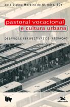 Livro - Pastoral vocacional e cultura urbana - Desafios e perspectivas de interação