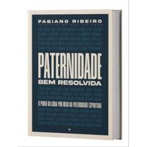Livro Paternidade Bem Resolvida: O poder da cura por meio da paternidade espiritual - Fabiano Ribeiro - Editora Inspire
