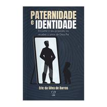 Livro - Paternidade e identidade: encontre o seu propósito ao receber o amor de Deus pai