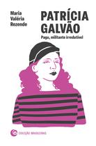 Livro - Patrícia Galvão: Pagu, militante irredutível