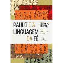 Livro Paulo e a Linguagem da Fé Nijay K Gupta