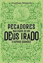 Livro - Pecadores nas mãos de um Deus irado e outros sermões Livro - Pecadores nas mãos de um Deus irado e outros sermões