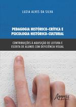 Livro - Pedagogia histórico-crítica e psicologia histórico-cultural: contribuições à aquisição de leitura e escrita de alunos com deficiência visual
