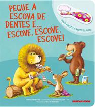 Livro - Pegue a escova de dentes e... Escove, escove, escove!