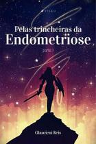 Livro - Pelas trincheiras da endometriose - Editora viseu
